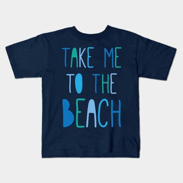 Take Me To The Beach Kids T-Shirt by oddmatter